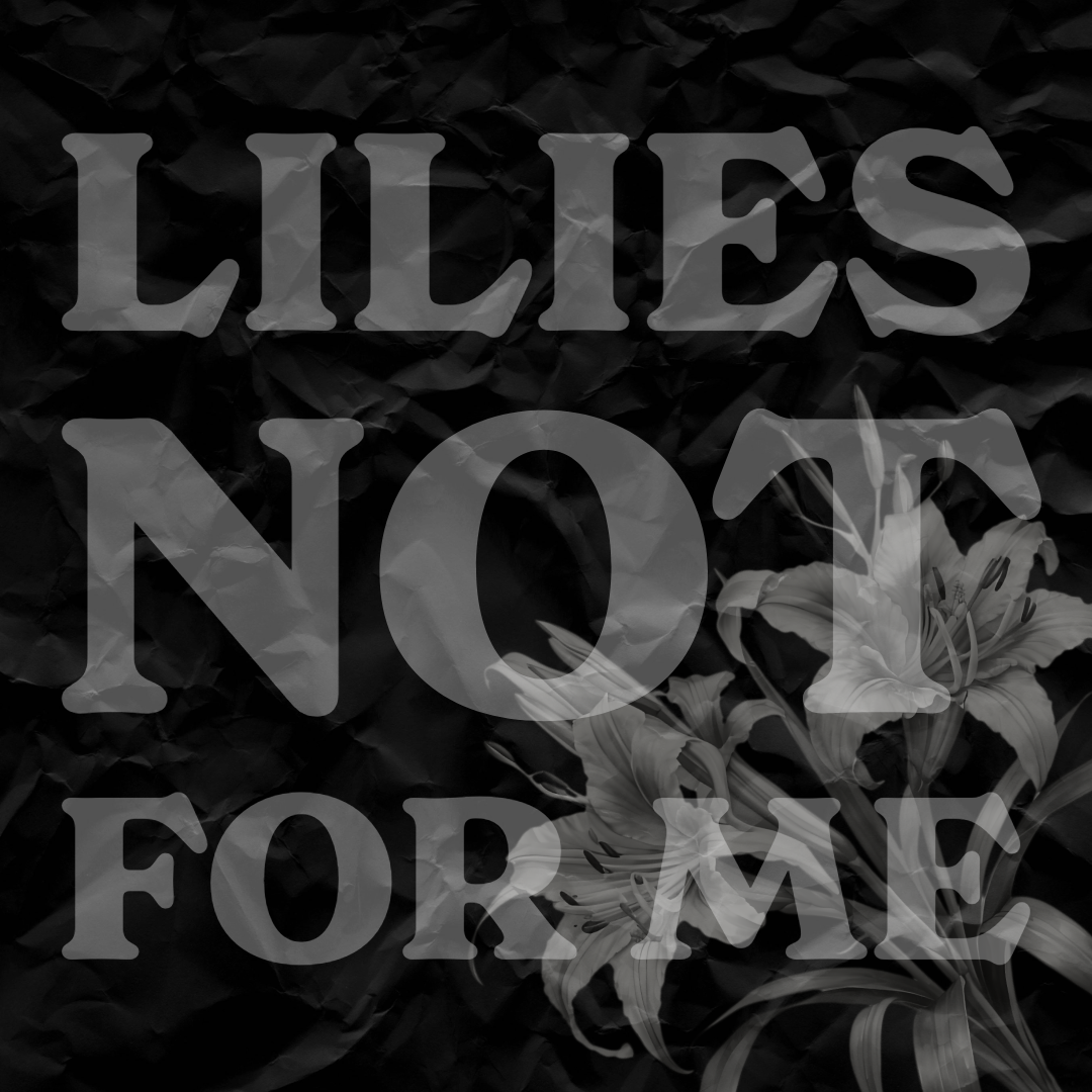 Lilies not for me