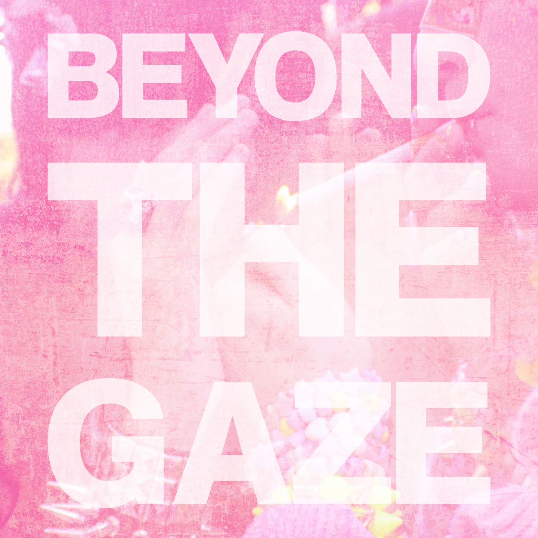 Beyond the Gaze